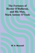 The Fortunes of Hector O'Halloran, and His Man, Mark Antony O'Toole