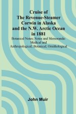 Cruise of the Revenue-Steamer Corwin in Alaska and the N.W. Arctic Ocean in 1881
