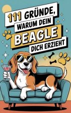 111 Gründe, warum dein Beagle dich erzieht: