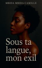 Sous ta langue, mon exil