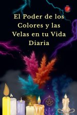 El Poder de los Colores y las Velas en tu Vida Diaria