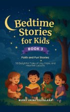 Bedtime Stories for Kids   Faith and Fun Stories 50 Delightful Tales of Joy, Hope, and Heartfelt Lessons