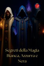 Segreti della Magia Bianca, Azzurra e Nera
