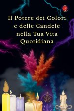 Il Potere dei Colori e delle Candele nella Tua Vita Quotidiana