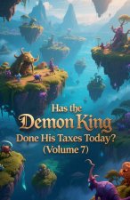 Has the Demon King Done His Taxes Today? (Volume 7)