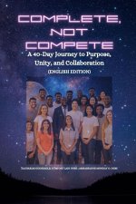 COMPLETE, NOT COMPETE - A 40-Day Journey to Purpose, Unity, and Collaboration