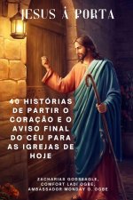 JESUS À PORTA 40 histórias de partir o coração e o aviso final do céu para as igrejas de HOJE