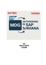 Leitfaden zur Aktivierung von  SAP Master Data Governance (MDG)  im SAP S/4HANA präsentiert mit praxisnahen aktuellen Implementierungsprojekten