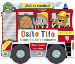 OSITO TITO.¡SOBRE RUEDAS! CAMIÓN DE BOMBEROS