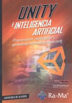 Unity e inteligencia artificial. Programación, multijugador y aprendizaje automático desde cero