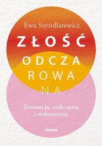 Złość odczarowana. Zrozum ją, zaakceptuj i wykorzystaj