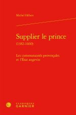 Supplier le prince (1382-1460) - les communautés provencales et l'etat angevin