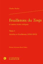 Feuilletons du temps et autres écrits critiques. tome i - articles et feuilleton