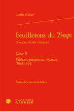 Feuilletons du temps et autres écrits critiques. tome ii - préfaces, prospectus,