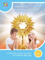 Religia Trwajcie w miłości mojej Podręcznik dla klasy IV szkoły podstawowej