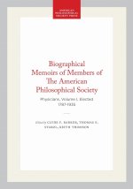 Biographical Memoirs of Members of The American Philosophical Society: Physicians, Volume I, Elected 1787-1935