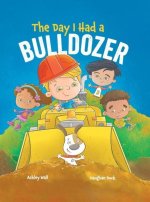 DAY I HAD A BULLDOZER