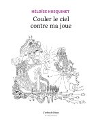 Couler le ciel contre ma joue