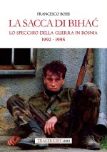 sacca di Bihac. Lo specchio della guerra in Bosnia 1992-1995