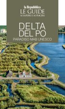 Delta del Po. Paradiso MaB UNESCO. Le guide ai sapori e ai piaceri