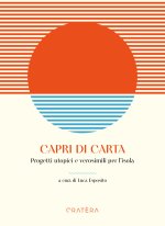 Capri di carta. Progetti utopici e verosimili per l'isola