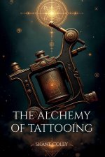 The Alchemy of Tattooing
