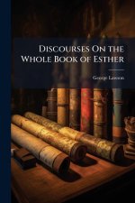 Discourses On the Whole Book of Esther