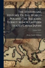 The Historians History Of The World Poland The Balkans, Turkey Minor Eastern States China Japan