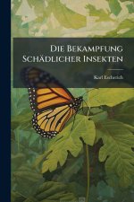 Die Bekampfung Schädlicher Insekten