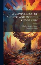 A Compendium of Ancient and Modern Geography