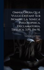 Omnia Opera QuÃ] Vulgo Exstant Sub Nomine L.a. SenecÃ] Philosophica, Declamatoria, Tragica. 3 Pt. [In 9].