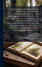 A Complete Dictionary of Practical Gardening