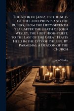 The Book of Jabez, or the Acts of the Chief Priests and the Rulers, From the Fifty-seventh Year After the Death of John Wesley, the First High-priest,