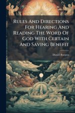 Rules And Directions For Hearing And Reading The Word Of God With Certain And Saving Benefit