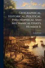 Geographical, Historical, Political, Philosophical And Mechanical Essays. Number Ii.