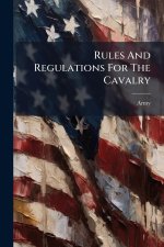 Rules And Regulations For The Cavalry
