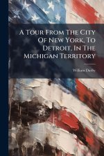 A Tour From The City Of New York, To Detroit, In The Michigan Territory