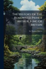 The History Of The Renowned Prince Arthur, King Of Britain