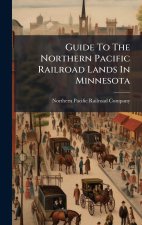 Guide To The Northern Pacific Railroad Lands In Minnesota
