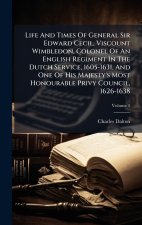Life And Times Of General Sir Edward Cecil, Viscount Wimbledon, Colonel Of An English Regiment In The Dutch Service, 1605-1631, And One Of His Majesty