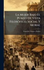 La Mujer Bajo El Punto De Vista FilosÃ3fico, Social Y Moral