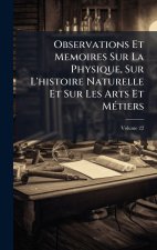 Observations Et Memoires Sur La Physique, Sur L'histoire Naturelle Et Sur Les Arts Et MÃ(c)tiers