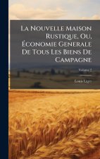 La Nouvelle Maison Rustique, Ou, Ãconomie Generale De Tous Les Biens De Campagne