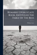 Remarks Upon A Late Book, Entituled The Fable Of The Bees