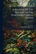 A Manual Of The Botany Of The Northern United States
