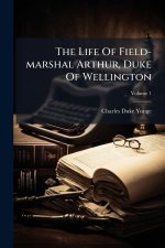 The Life Of Field-marshal Arthur, Duke Of Wellington