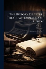 The History Of Peter The Great, Emperor Of Russia