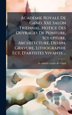 AcadÃ(c)mie Royale De Gand. Xxe Salon Triennal. Notice Des Ouvrages De Peinture, Sculpture, Architecture, Dessin, Gravure, Lithographie Ect. D'artiste