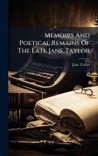 Memoirs And Poetical Remains Of The Late Jane Taylor