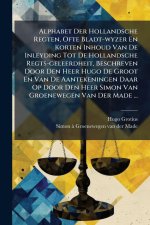 Alphabet Der Hollandsche Regten, Ofte Bladt-wyzer En Korten Inhoud Van De Inleyding Tot De Hollandsche Regts-geleerdheit, Beschreven Door Den Heer Hug